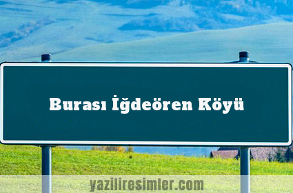 Burası İğdeören Köyü